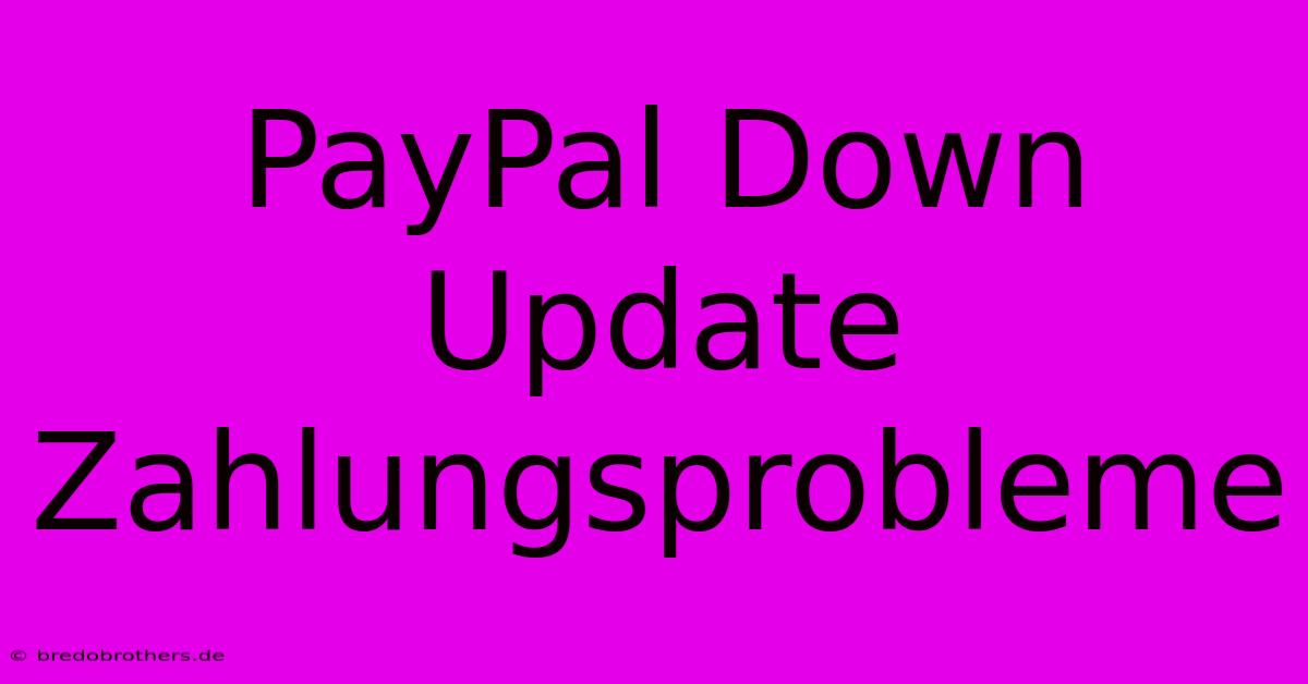 PayPal Down Update Zahlungsprobleme