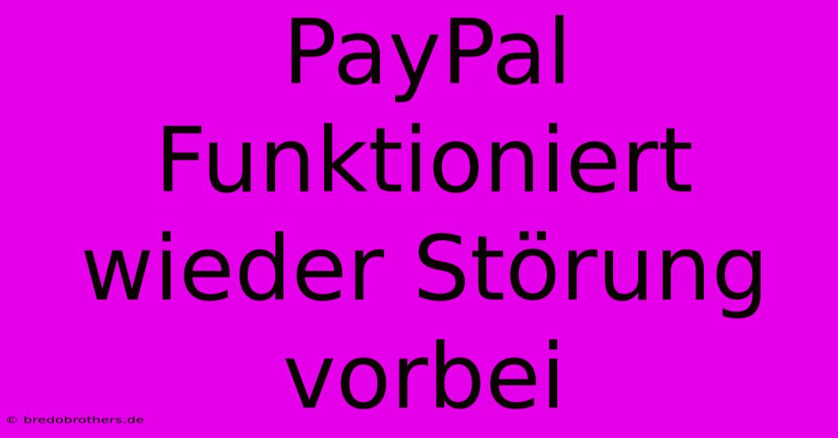 PayPal Funktioniert Wieder Störung Vorbei