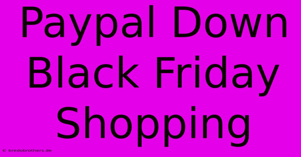 Paypal Down Black Friday Shopping