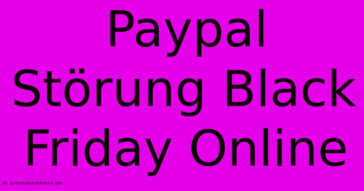 Paypal Störung Black Friday Online