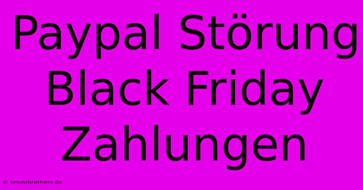 Paypal Störung Black Friday Zahlungen