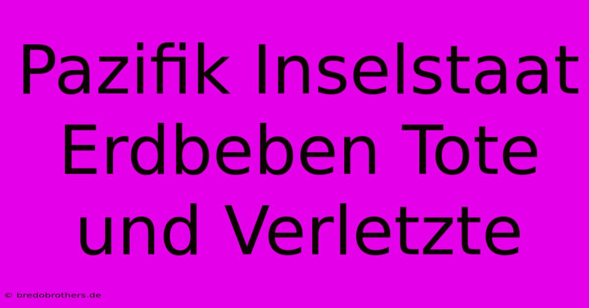 Pazifik Inselstaat Erdbeben Tote Und Verletzte