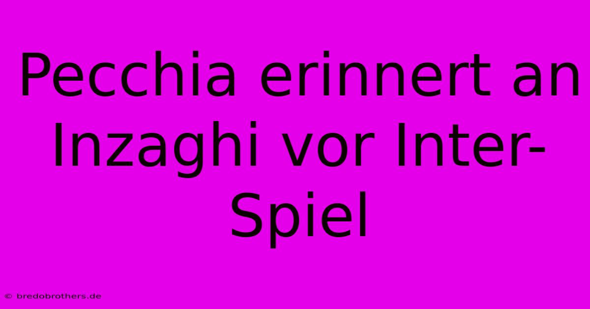 Pecchia Erinnert An Inzaghi Vor Inter-Spiel