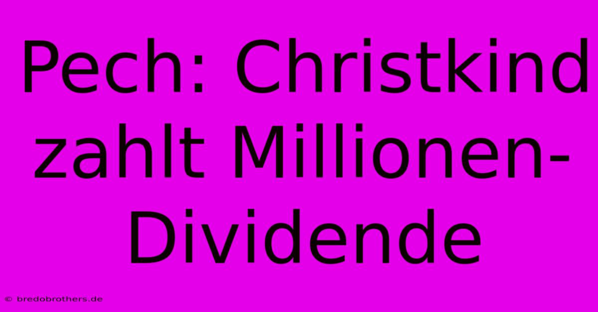 Pech: Christkind Zahlt Millionen-Dividende