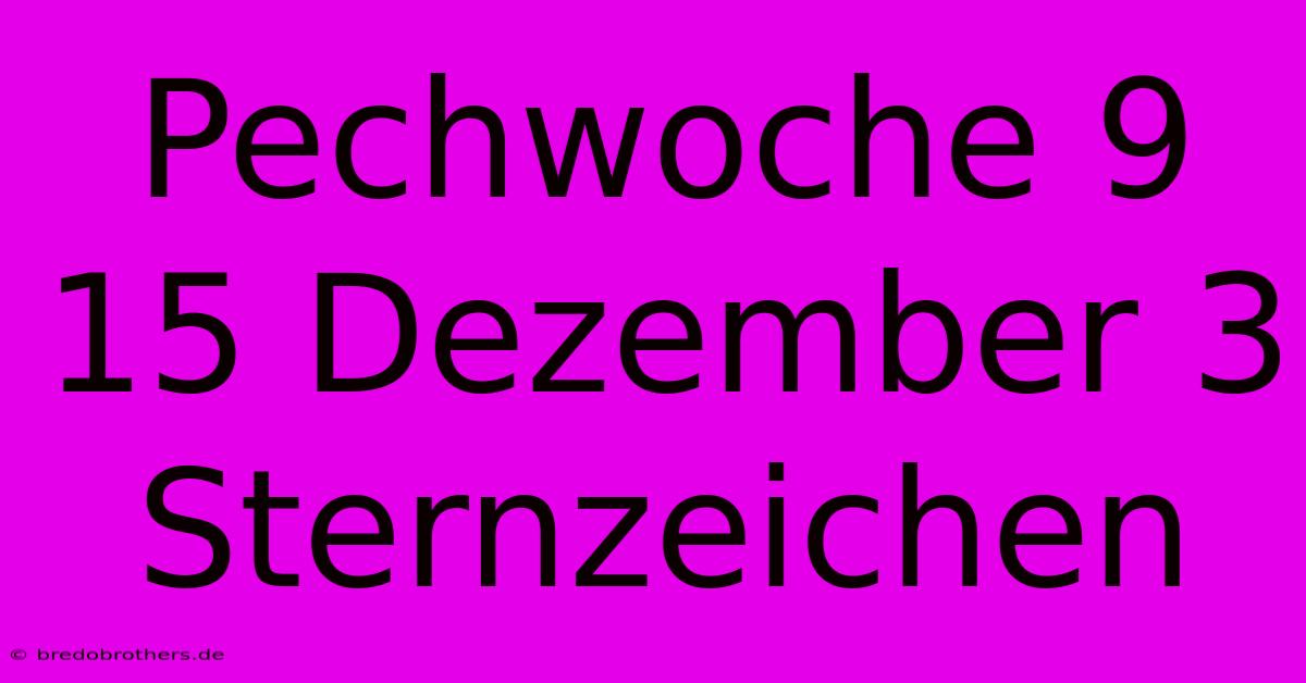 Pechwoche 9 15 Dezember 3 Sternzeichen