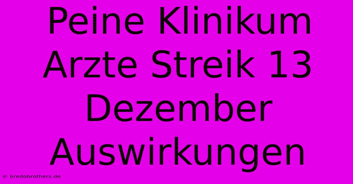 Peine Klinikum Arzte Streik 13 Dezember Auswirkungen