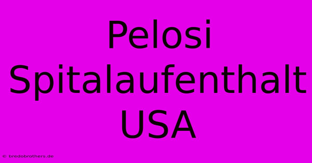 Pelosi Spitalaufenthalt USA