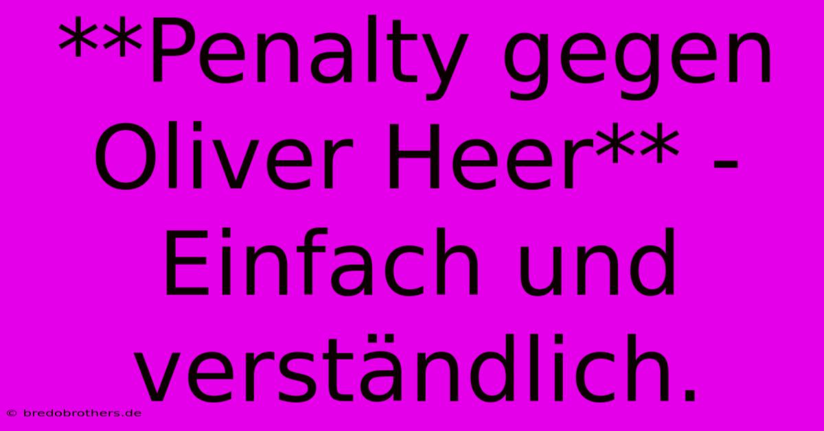 **Penalty Gegen Oliver Heer** -  Einfach Und Verständlich.