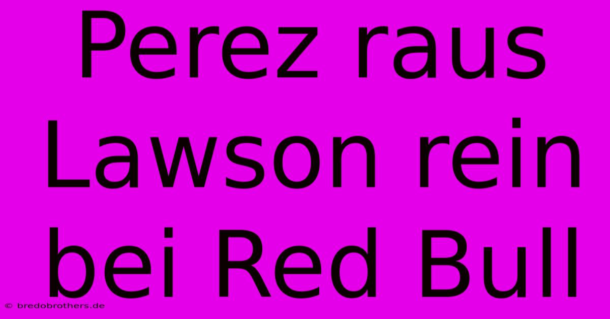 Perez Raus Lawson Rein Bei Red Bull