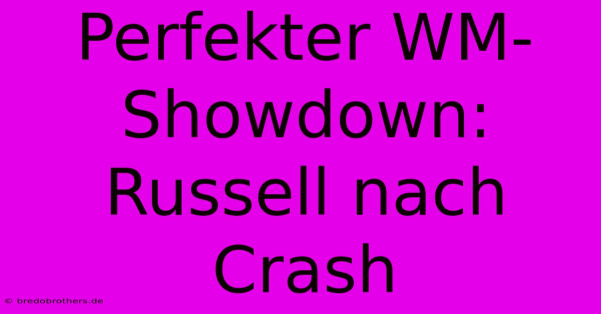 Perfekter WM-Showdown: Russell Nach Crash