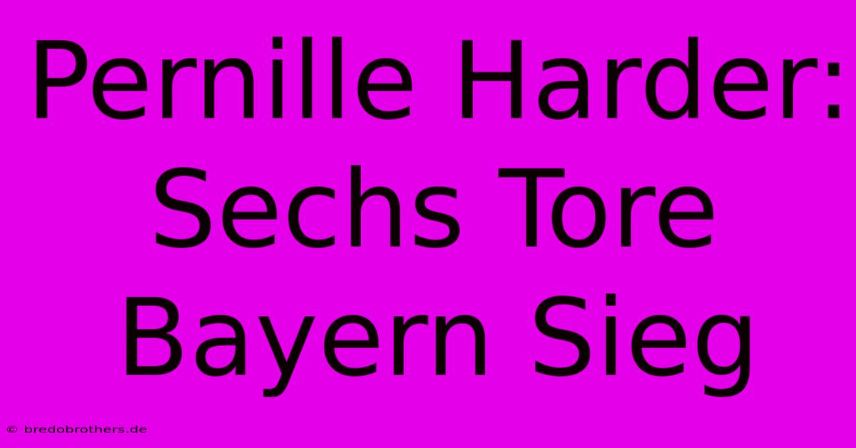 Pernille Harder: Sechs Tore Bayern Sieg