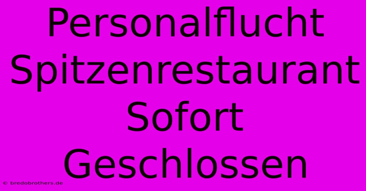 Personalflucht Spitzenrestaurant Sofort Geschlossen