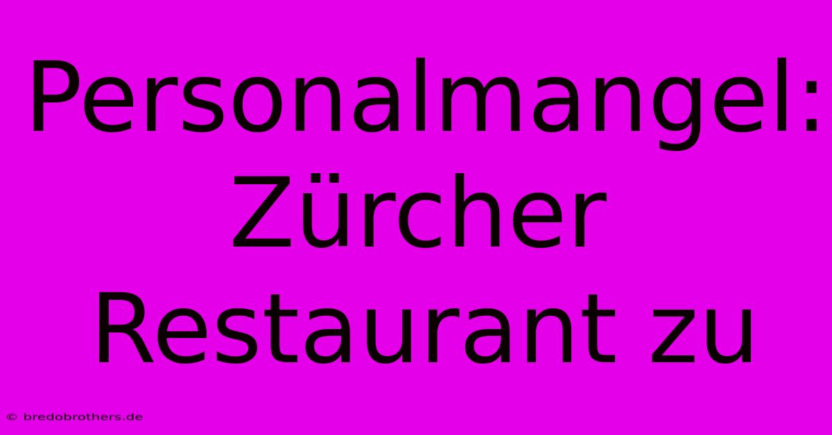 Personalmangel: Zürcher Restaurant Zu