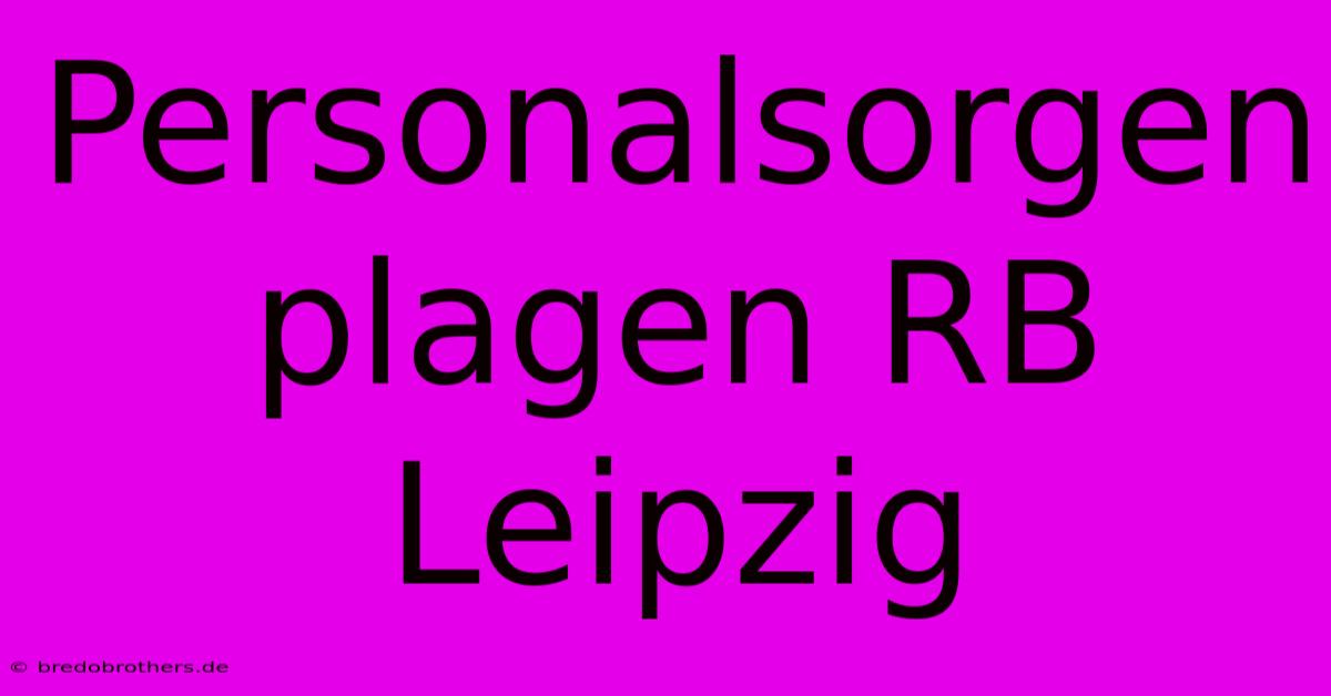 Personalsorgen Plagen RB Leipzig