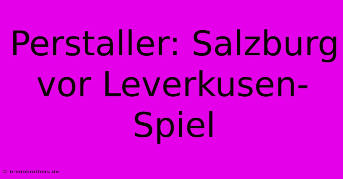 Perstaller: Salzburg Vor Leverkusen-Spiel