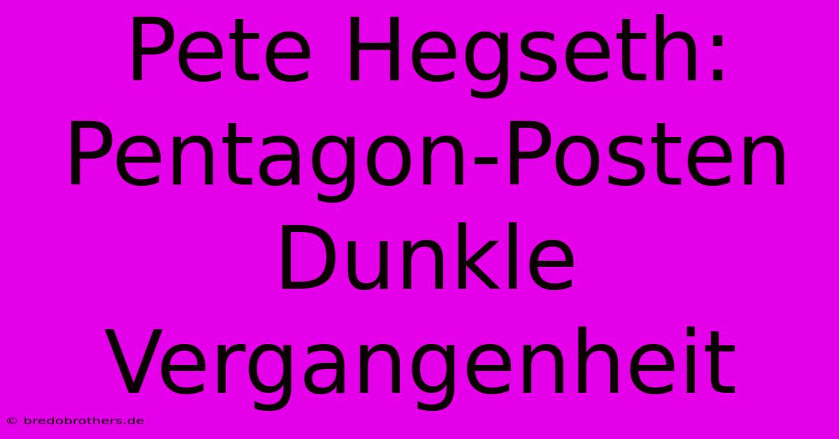 Pete Hegseth: Pentagon-Posten Dunkle Vergangenheit