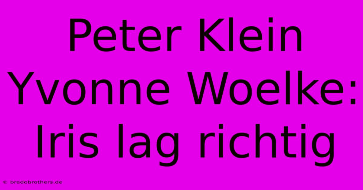 Peter Klein Yvonne Woelke: Iris Lag Richtig