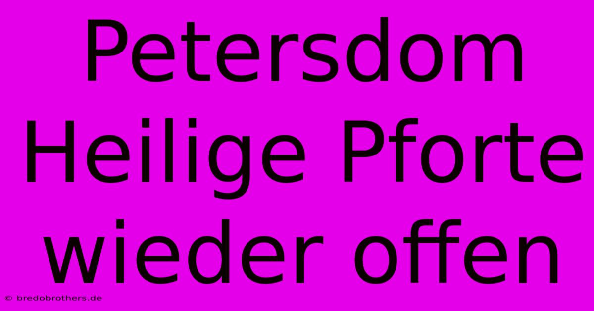 Petersdom Heilige Pforte Wieder Offen