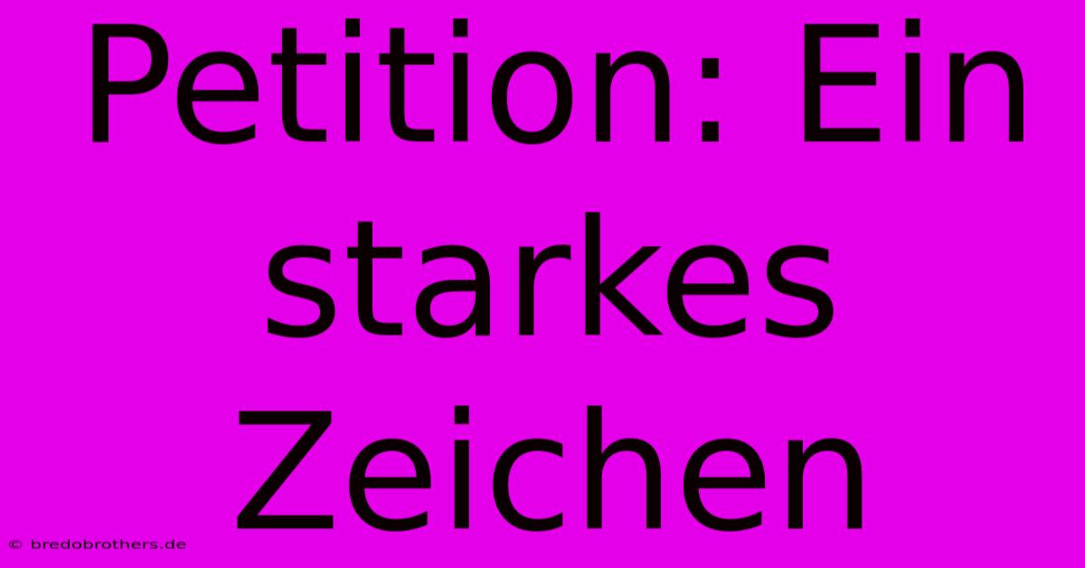 Petition: Ein Starkes Zeichen