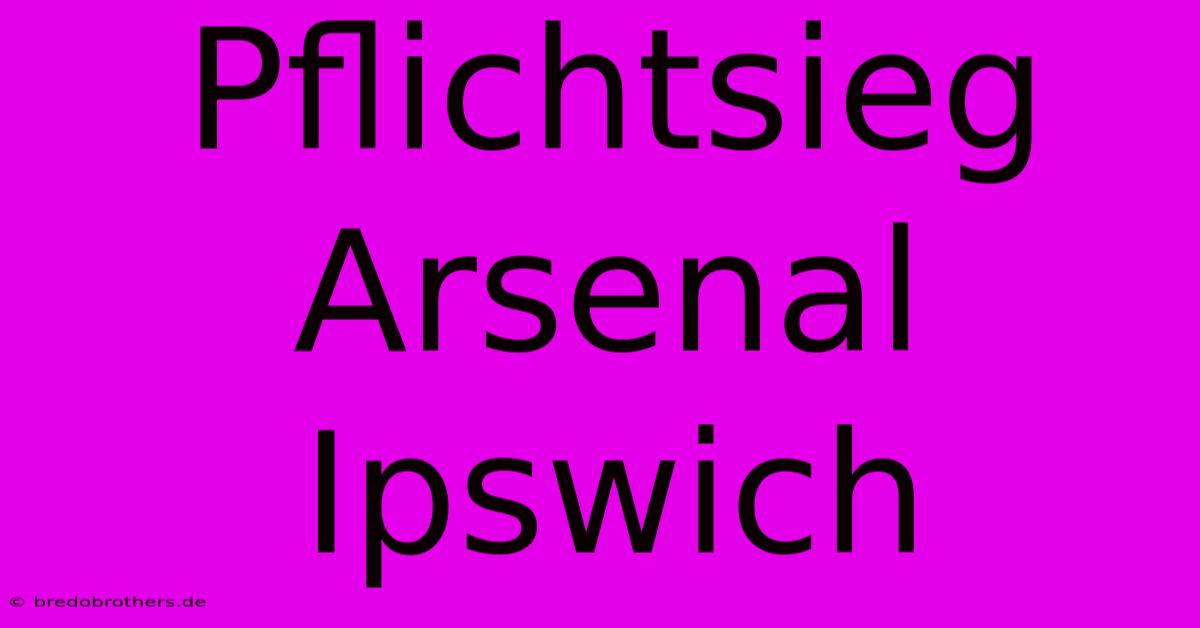 Pflichtsieg Arsenal Ipswich