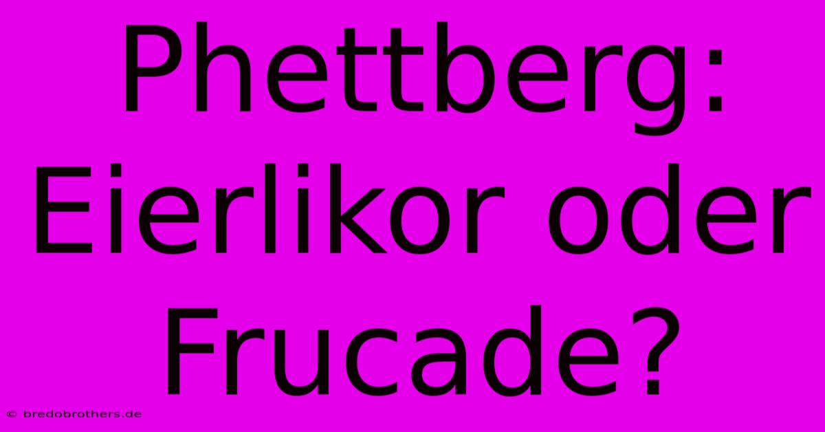 Phettberg: Eierlikor Oder Frucade?