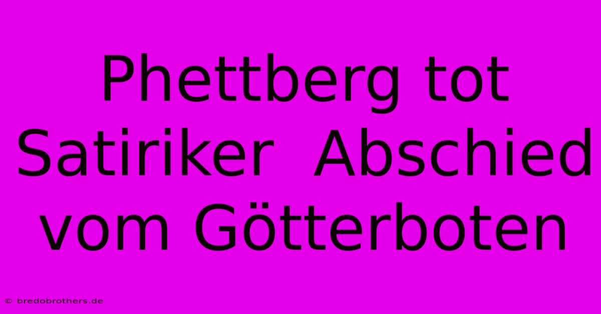 Phettberg Tot Satiriker  Abschied Vom Götterboten