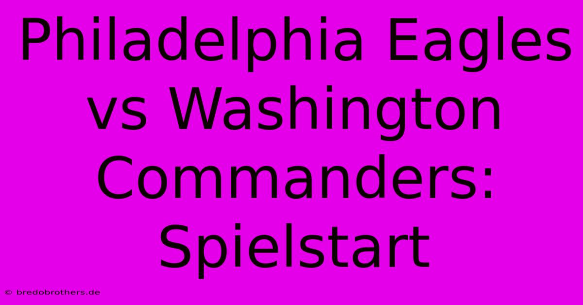 Philadelphia Eagles Vs Washington Commanders: Spielstart