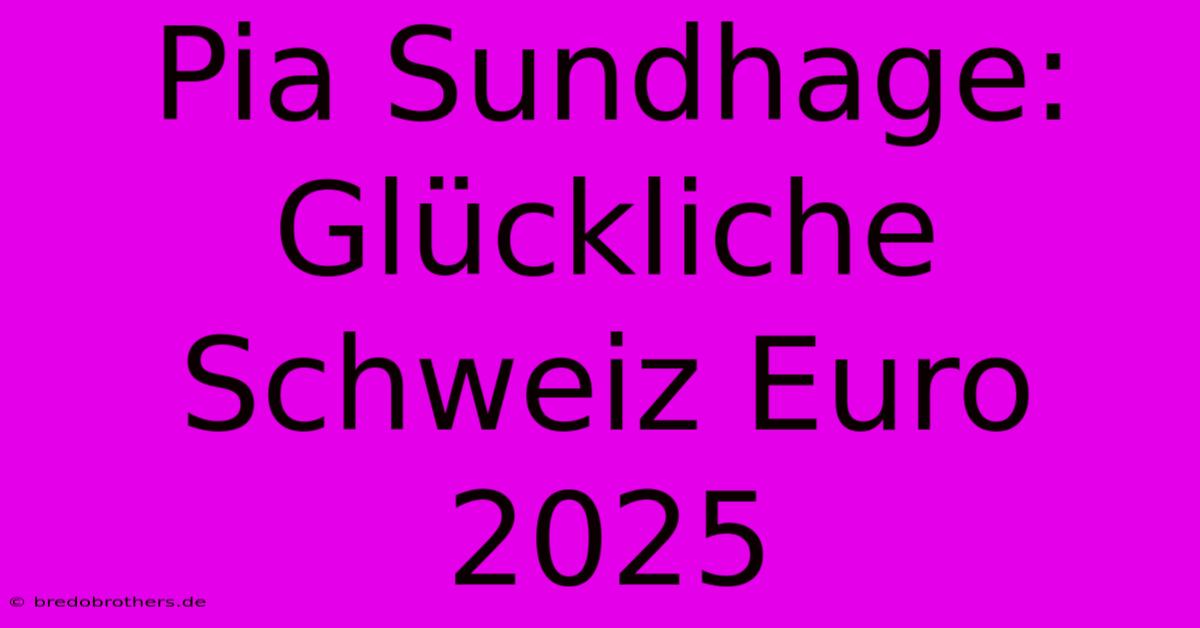 Pia Sundhage: Glückliche Schweiz Euro 2025