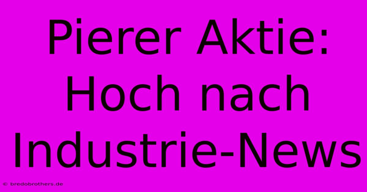 Pierer Aktie:  Hoch Nach Industrie-News