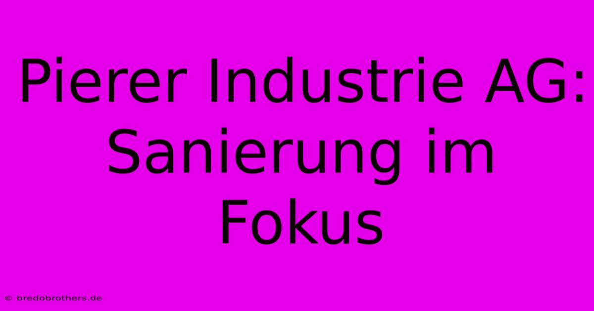 Pierer Industrie AG: Sanierung Im Fokus