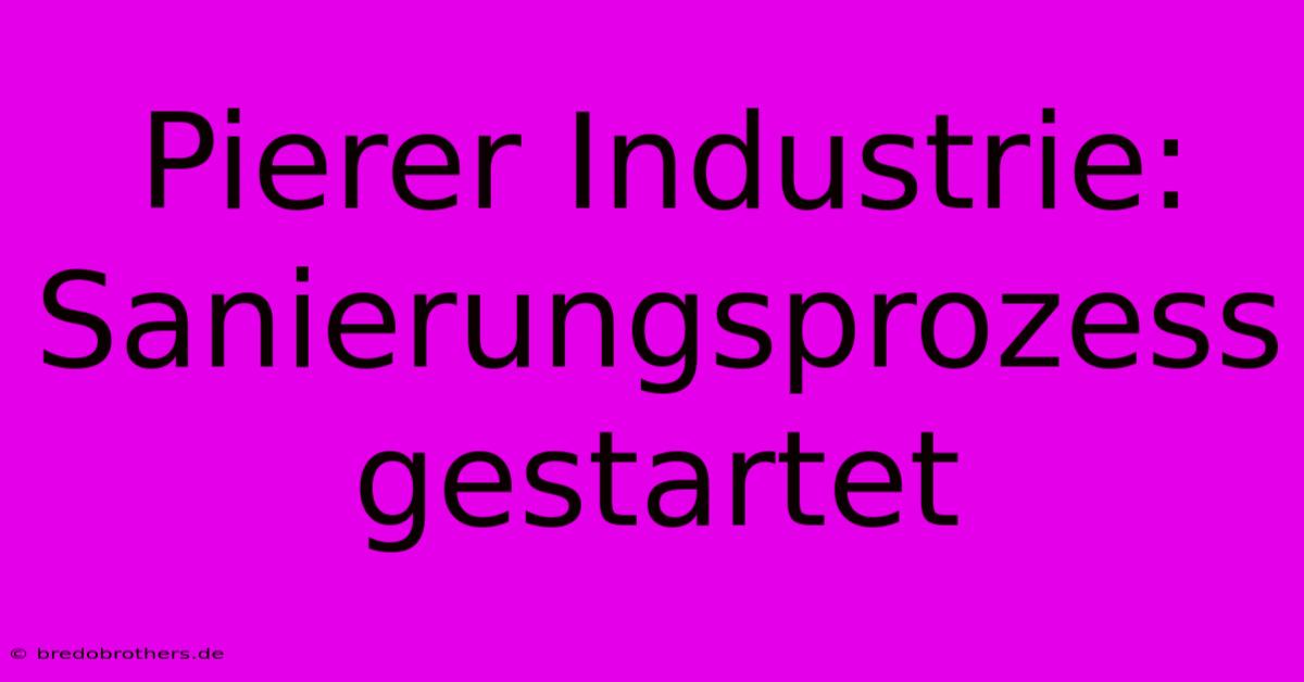 Pierer Industrie: Sanierungsprozess Gestartet