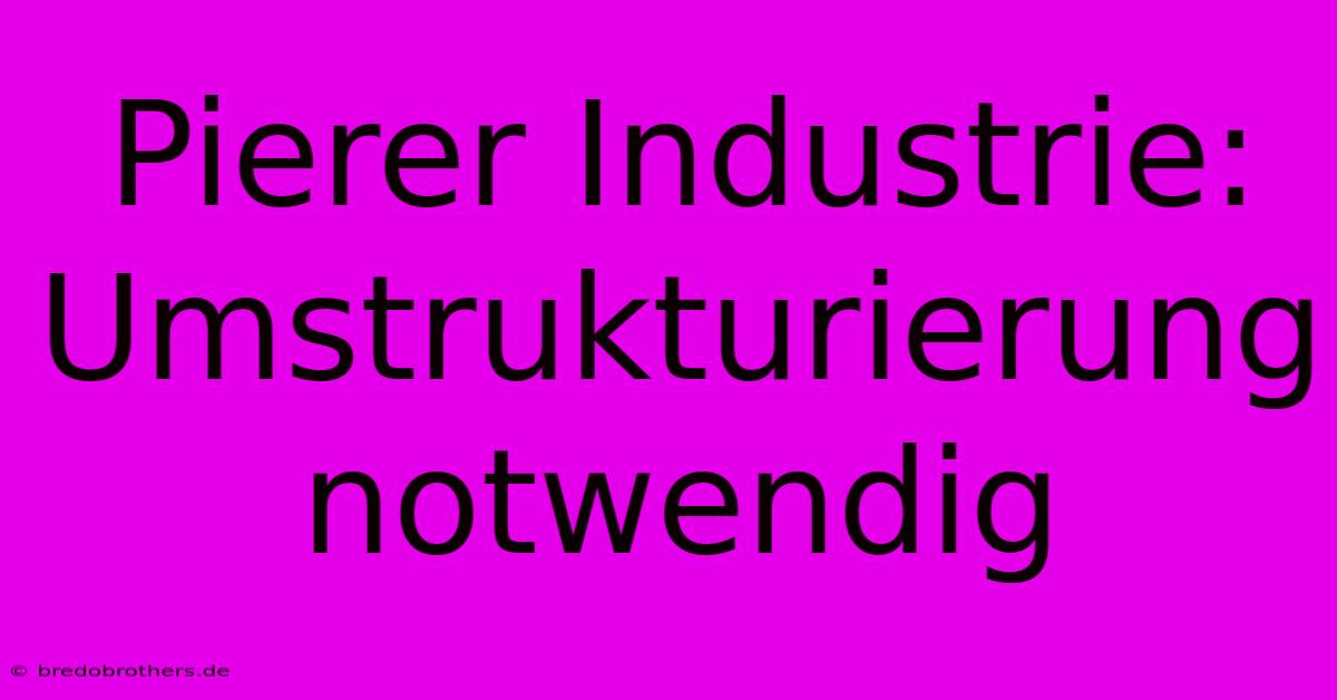 Pierer Industrie:  Umstrukturierung Notwendig