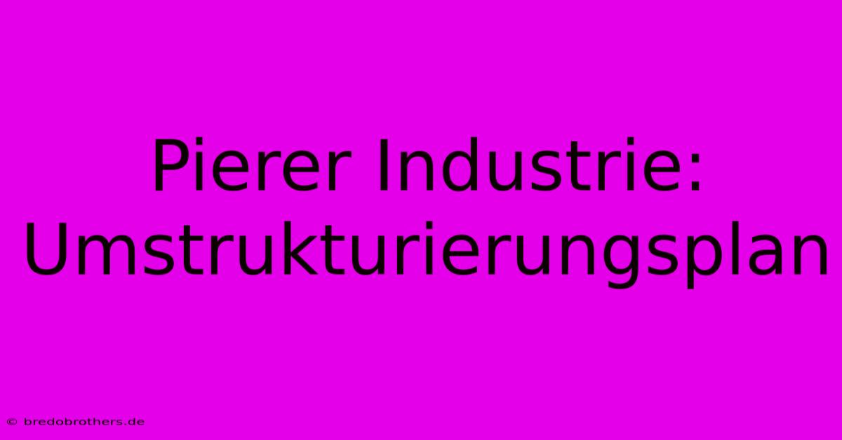 Pierer Industrie:  Umstrukturierungsplan