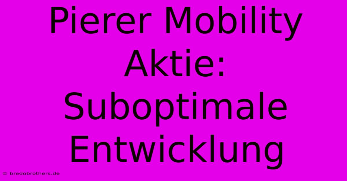 Pierer Mobility Aktie:  Suboptimale Entwicklung