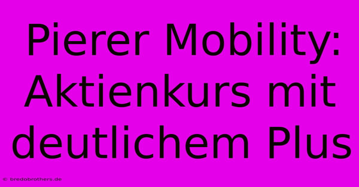 Pierer Mobility: Aktienkurs Mit Deutlichem Plus