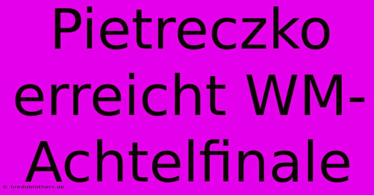 Pietreczko Erreicht WM-Achtelfinale