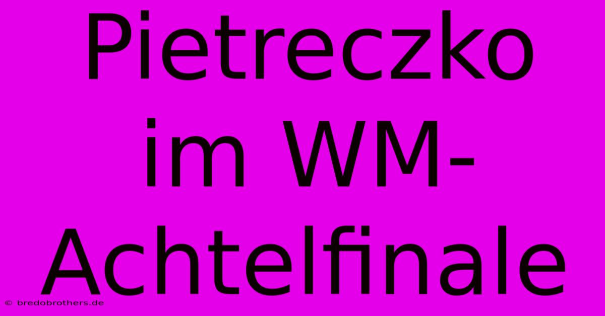 Pietreczko Im WM-Achtelfinale