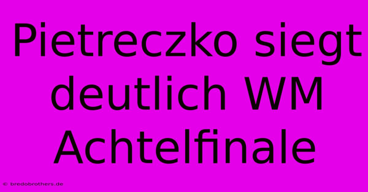 Pietreczko Siegt Deutlich WM Achtelfinale