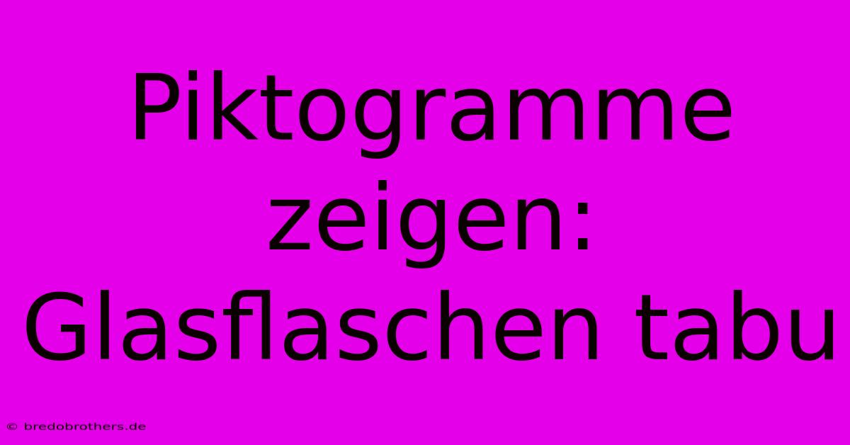 Piktogramme Zeigen: Glasflaschen Tabu