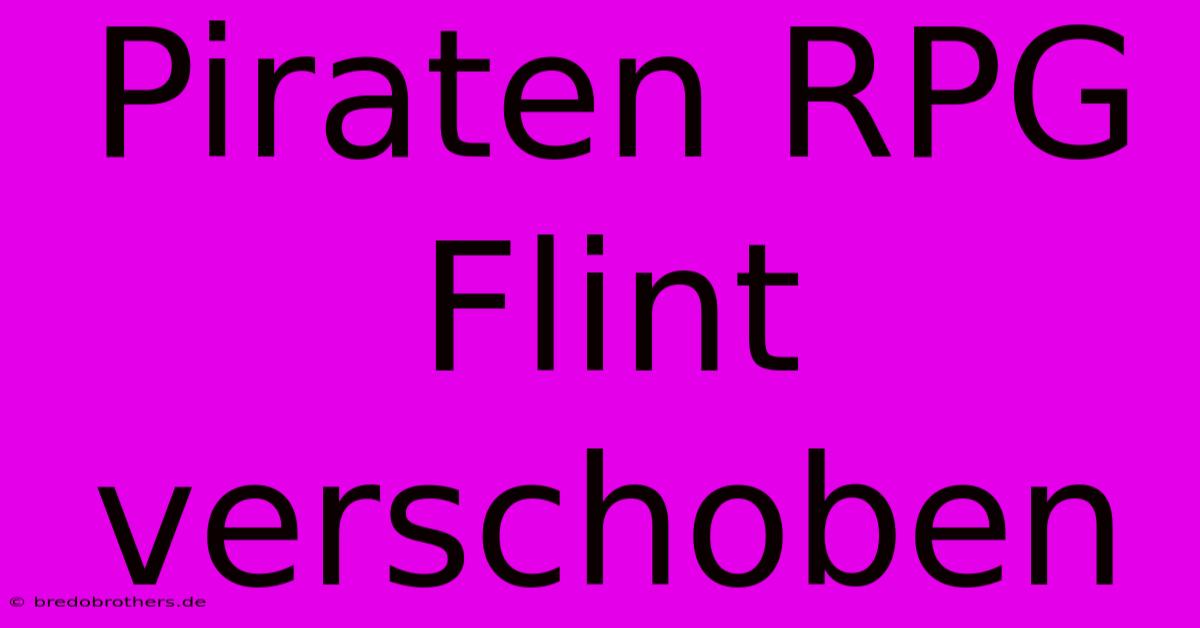 Piraten RPG Flint Verschoben