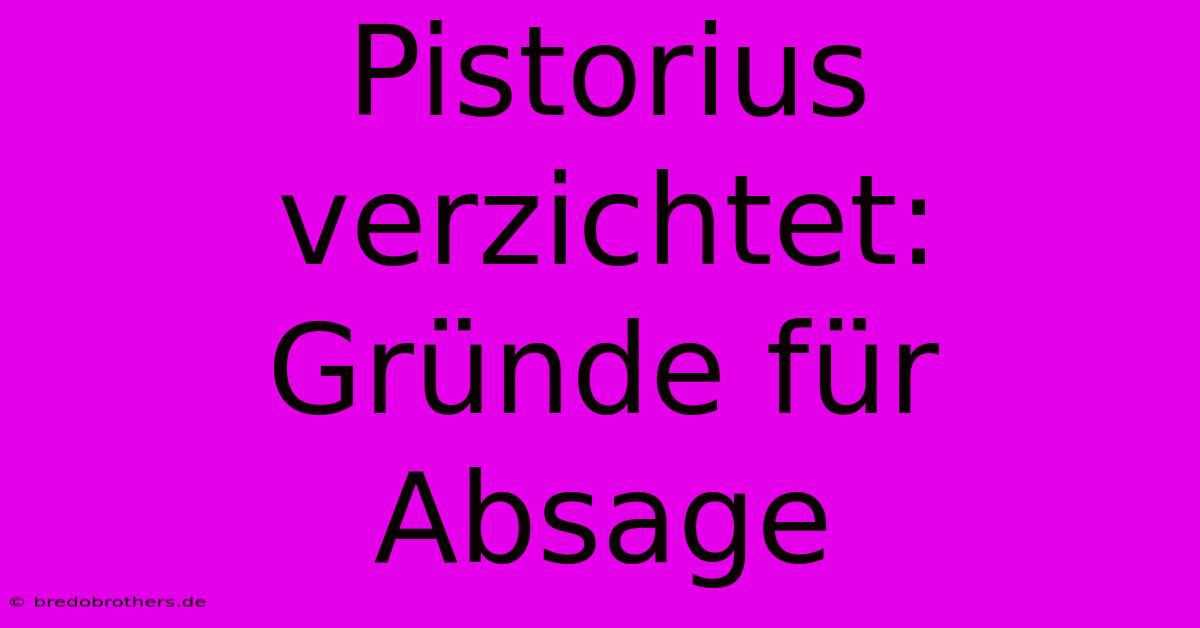 Pistorius Verzichtet: Gründe Für Absage