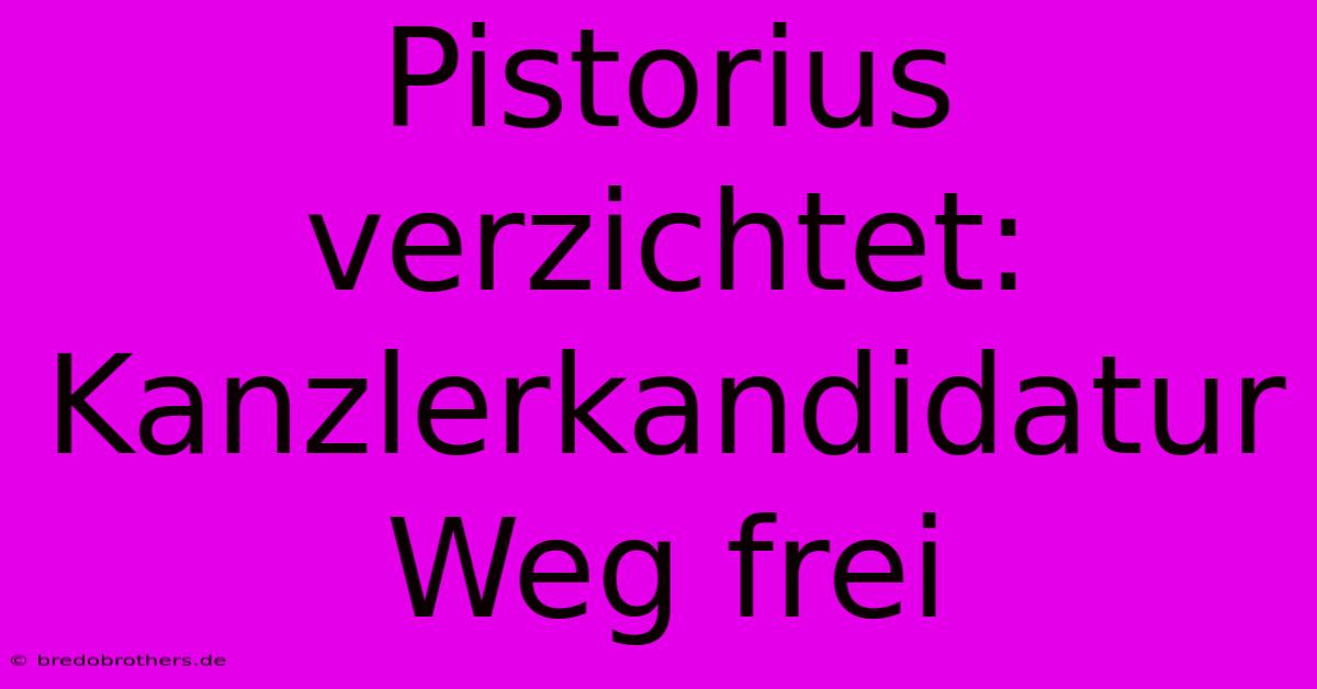 Pistorius Verzichtet: Kanzlerkandidatur Weg Frei