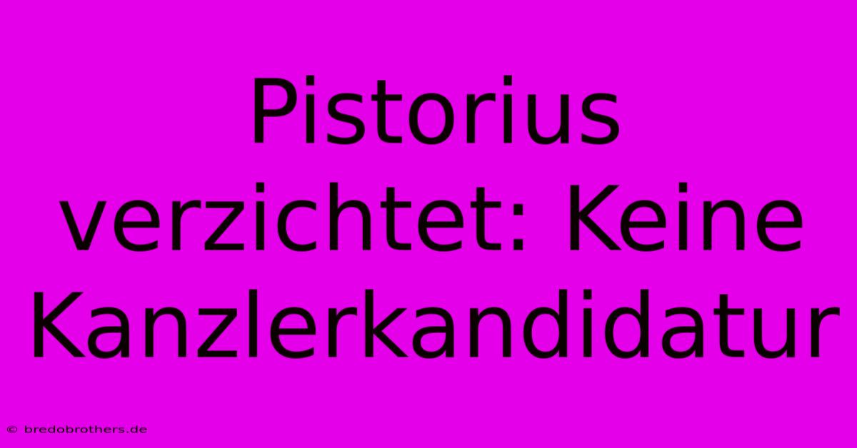 Pistorius Verzichtet: Keine Kanzlerkandidatur