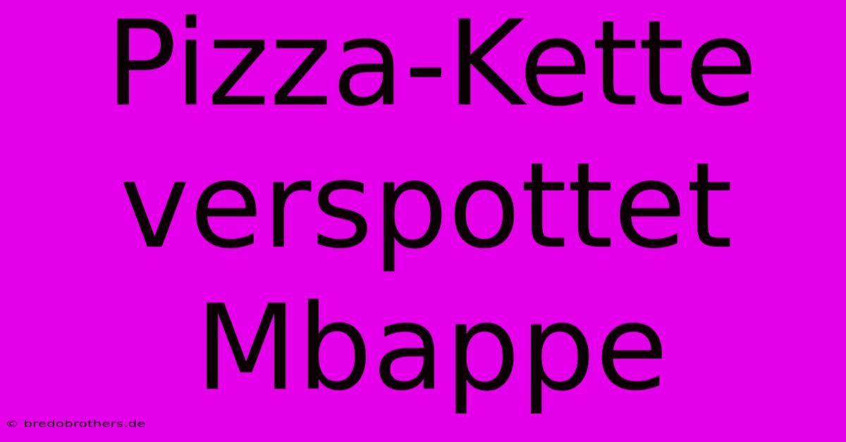 Pizza-Kette Verspottet Mbappe