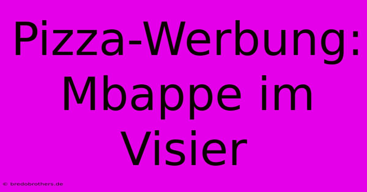 Pizza-Werbung: Mbappe Im Visier