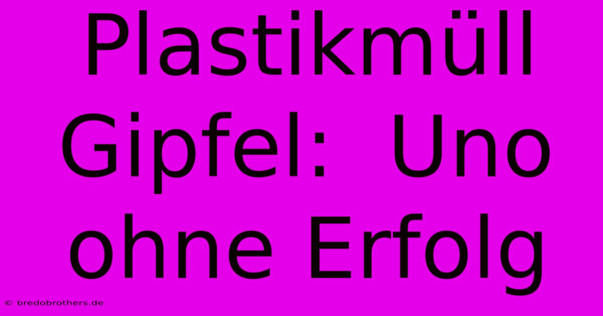 Plastikmüll Gipfel:  Uno Ohne Erfolg