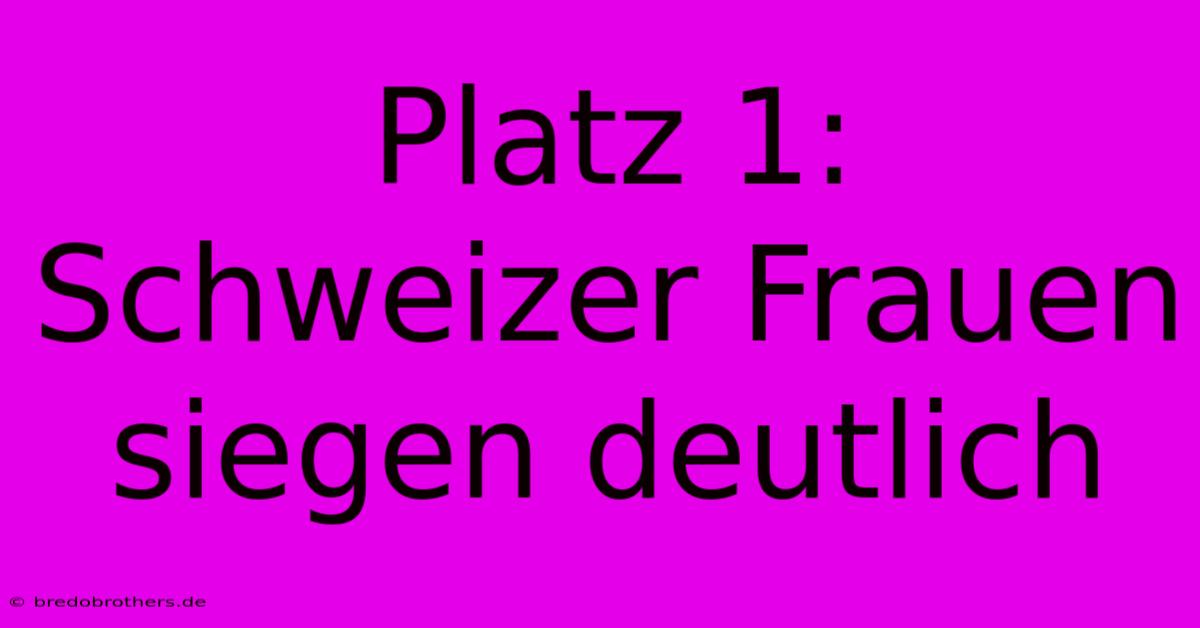 Platz 1: Schweizer Frauen Siegen Deutlich