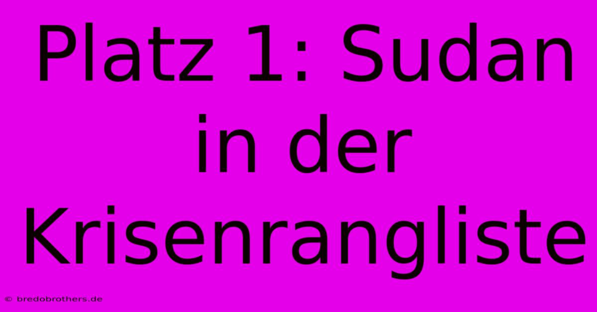 Platz 1: Sudan In Der Krisenrangliste