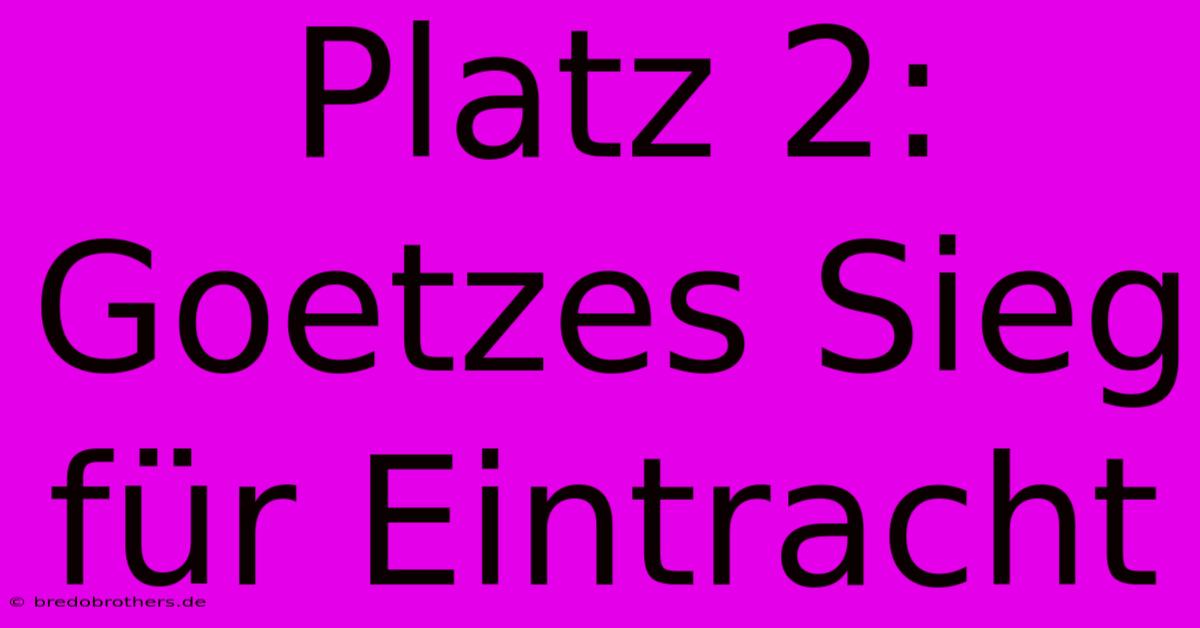 Platz 2: Goetzes Sieg Für Eintracht