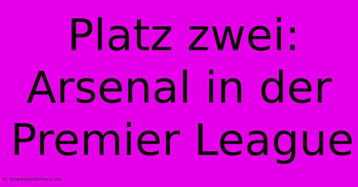 Platz Zwei: Arsenal In Der Premier League